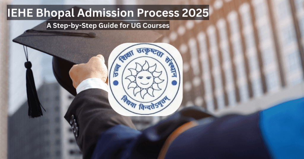 IEHE Bhopal Admission Process 2025 Complete Details