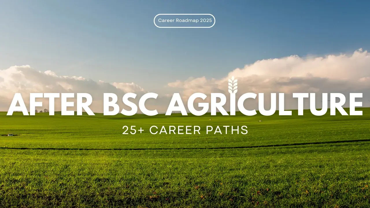 Cultivating a successful future: Explore 25+ career options after BSc Agriculture.