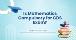 Is math compulsory for the CDS exam? A guide for 2025.