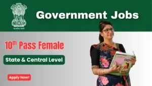 Government jobs opportunity for 10th pass females at state and central levels.
