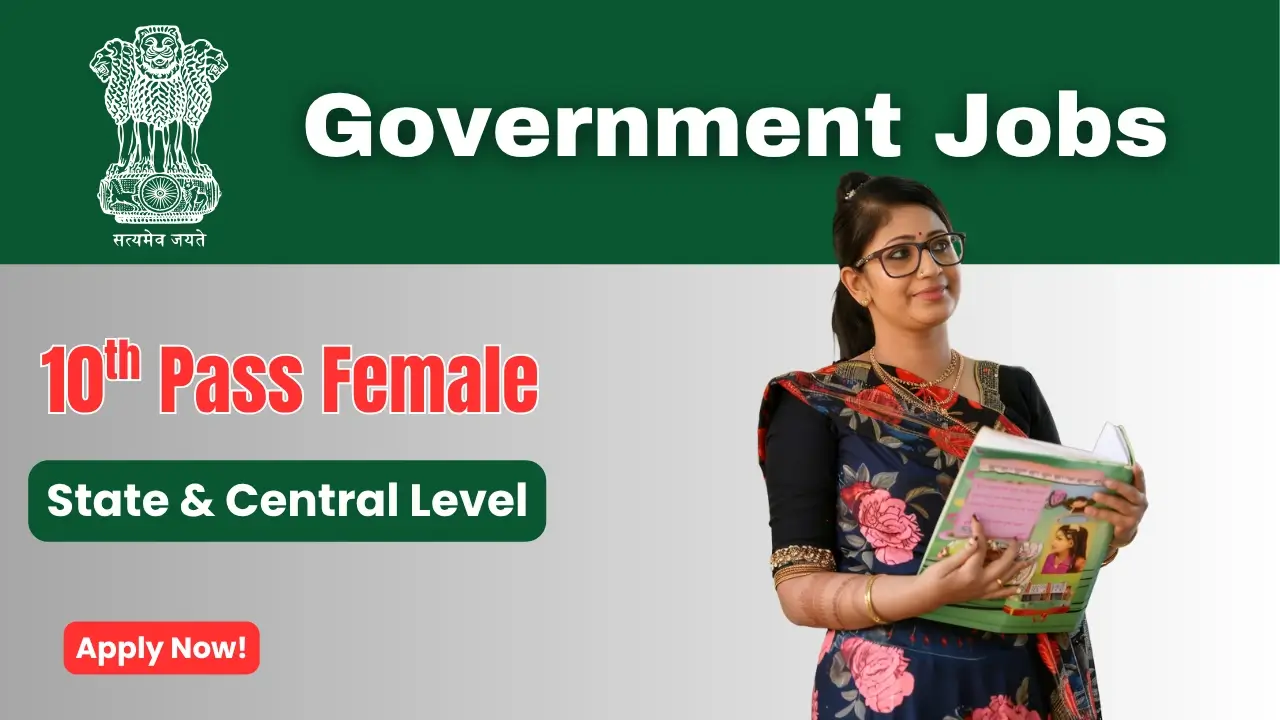 Government jobs opportunity for 10th pass females at state and central levels.
