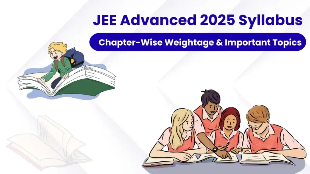 Chapter-wise weightage and important topics: JEE Advanced 2025 syllabus, a student's guide.