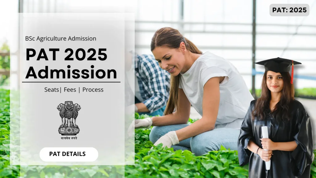 Cultivating a brighter future: PAT 2025 admission details, a pathway to agricultural excellence.