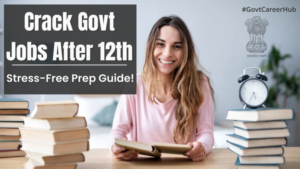 How to Prepare for Govt Jobs After 12th